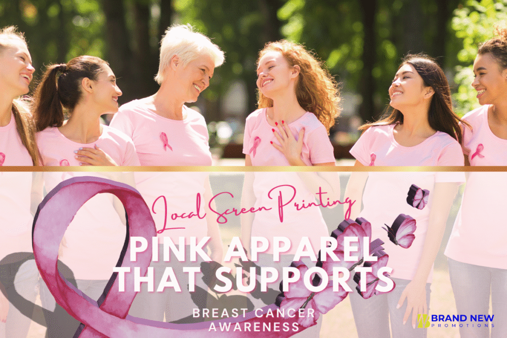 Local screen printing for Breast Cancer Awareness pink apparel collection for fundraising events